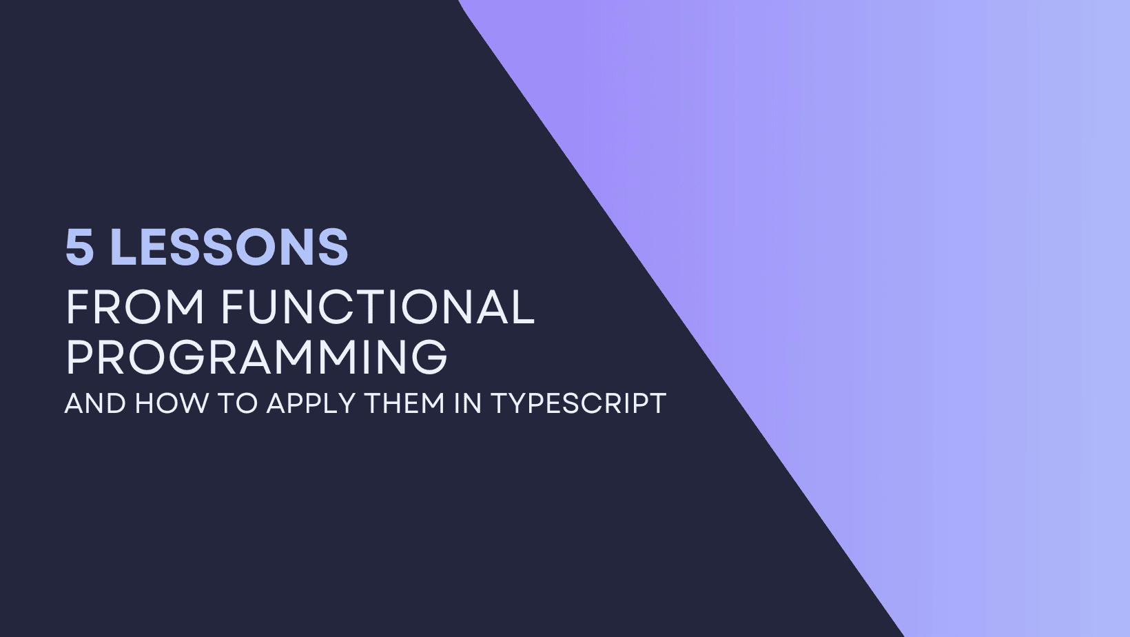 5 lessons I've learned from functional programming as a TypeScript developer